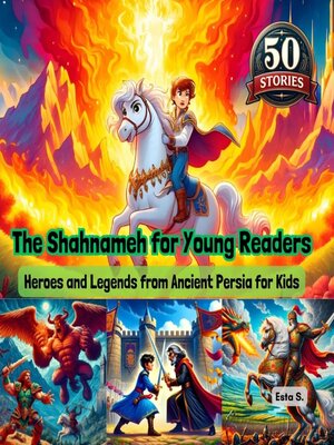 cover image of The Shahnameh for Young Readers--Heroes and Legends from Ancient Persia for Kids